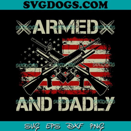 Armed And Dadly SVG PNG, Father’s Day SVG, Dad SVG PNG EPS