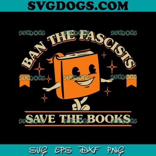 Ban Fascists Save The Books SVG PNG, School SVG, Vintage For The Book Lover SVG PNG EPS DXF