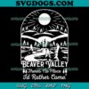 Beaver Valley Beautiful Valley SVG PNG, There’s No Place I’d Rather Be Than SVG PNG EPS DXF