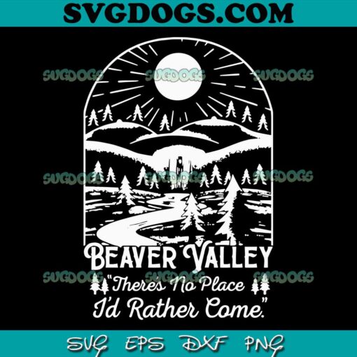 Beaver Valley Heavy There Is No Place I Would Rather Come SVG PNG, Beaver Valley SVG PNG EPS DXF