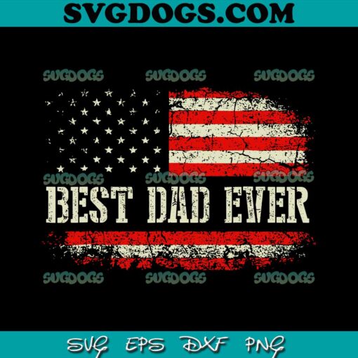 Best Dad Ever With US American Flag SVG PNG, Fathers Day Dad SVG PNG EPS DXF