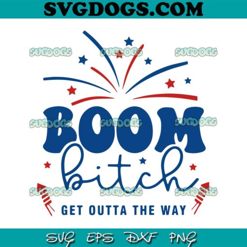 Boom Bitch Get Out The Way SVG PNG, Patriotic Day SVG, 4th Of July SVG PNG EPS DXF