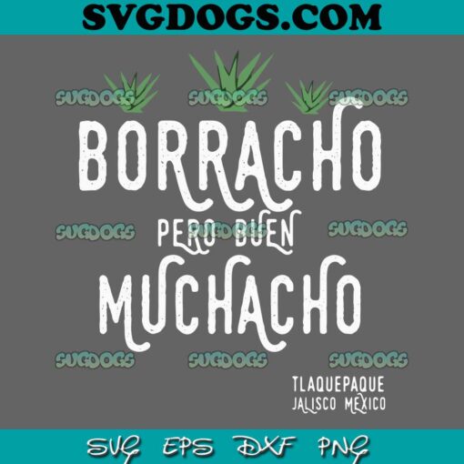 Borracho Pero Buen Muchacho SVG PNG, Mexico Saying SVG, Tlaquepaque Jalisco Mexico SVG PNG EPS DXF