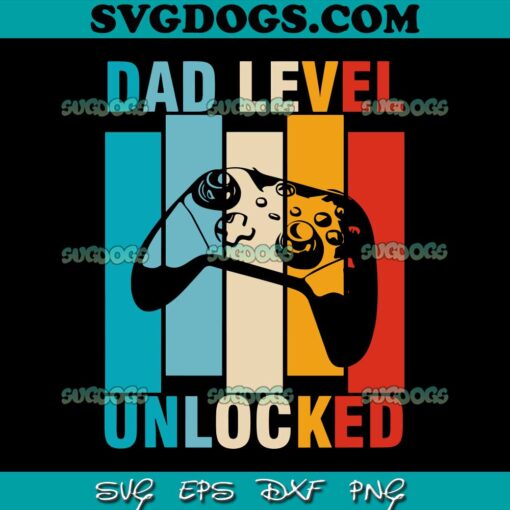 Dad Level Unlocked SVG PNG, Fathers Day Gamer SVG, Papa SVG PNG EPS DXF