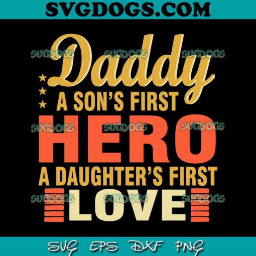 Daddy A Sons First Hero A Daughters First Love SVG PNG, Father’s Day SVG, Papa SVG PNG EPS DXF