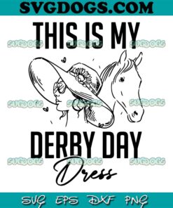 This Is My Derby Day Dress SVG PNG, Derby Day 2023 SVG, Horse Racing SVG PNG EPS DXF