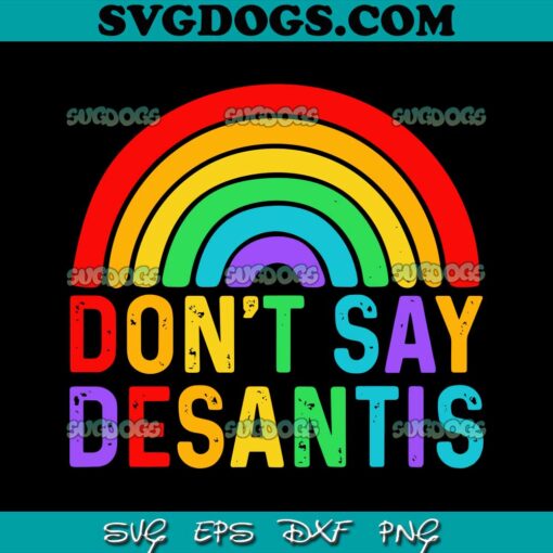 Do Not Say Desantis SVG PNG, LGBTQ Pride Don’t Say DeSantis SVG, Florida Say Gay SVG PNG EPS DXF