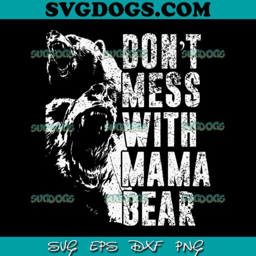 Don’t Mess With Mama Bear SVG PNG, Funny Family Matching Mom SVG, Mommy SVG PNG EPS DXF