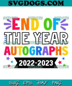 End Of The Year Autographs 2022 2023 SVG PNG, Last Day Of School SVG, School SVG PNG EPS DXF