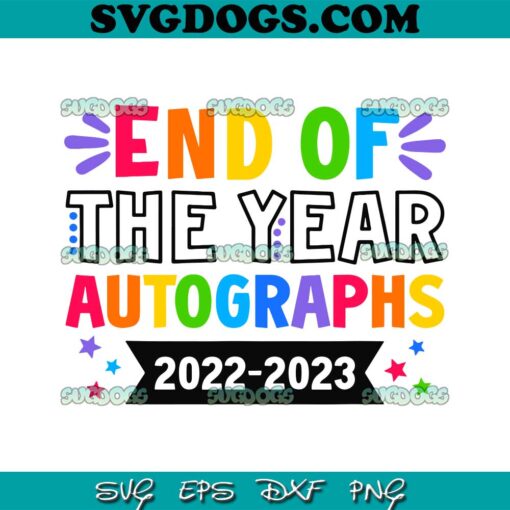 End Of The Year Autographs 2022 2023 SVG PNG, Last Day Of School SVG, School SVG PNG EPS DXF