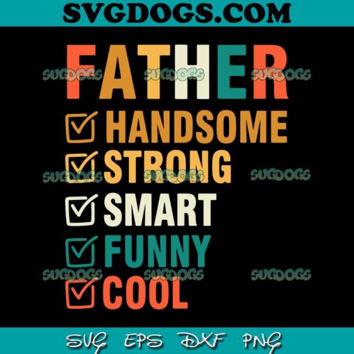 Father Handsome Strong Smart Funny Cool SVG PNG, Father’s Day SVG, Dad SVG PNG EPS DXF
