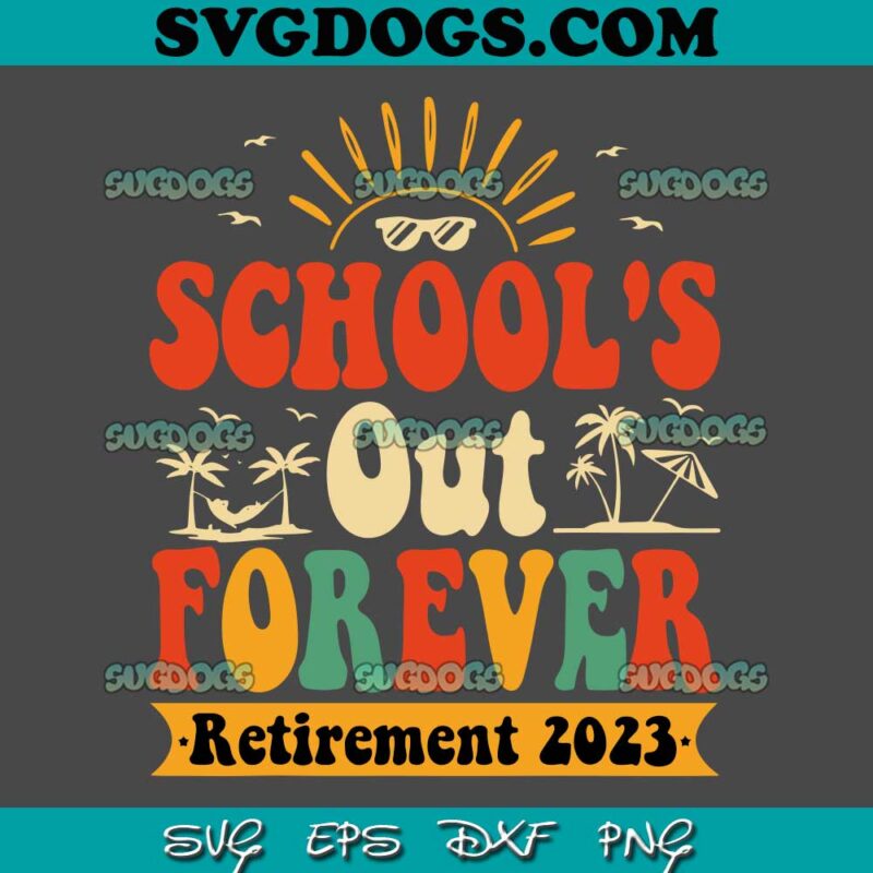 School's Out Forever Retired 2023 SVG PNG #1