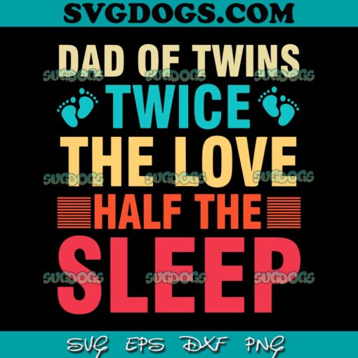 Happy Fathers Day Dad Of Twins SVG PNG, Dad Of Twins Twice The Love Half The Sleep SVG, Father’s Day SVG PNG EPS DXF