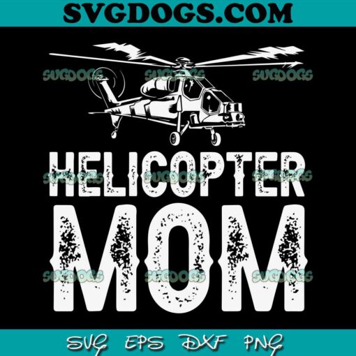 Helicopter Mom SVG PNG, Women Cool Helicopter Parent  SVG, Mother’s Day SVG PNG EPS DXF