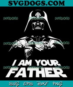 I Am Your Father SVG PNG, Darth Vader SVG, Father’s Day SVG PNG EPS DXF