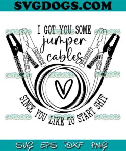 I Got You Some Jumper Cables Since You Like To Start SVG PNG EPS DXF