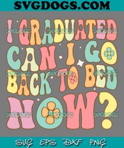 I Graduated Can I Go Back to Bed Now SVG PNG, Groovy Retro Graduation SVG, School SVG PNG EPS DXF