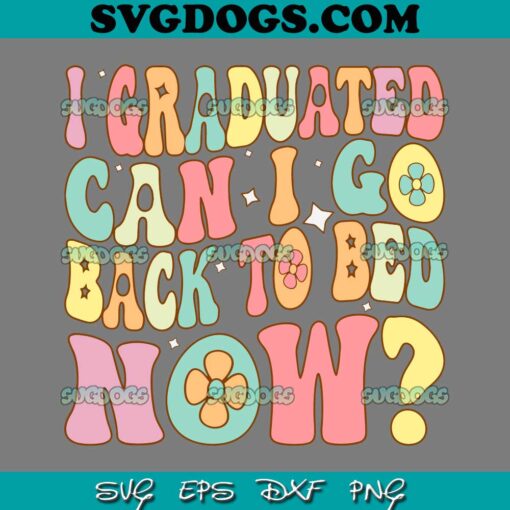 I Graduated Can I Go Back to Bed Now SVG PNG, Groovy Retro Graduation SVG, School SVG PNG EPS DXF