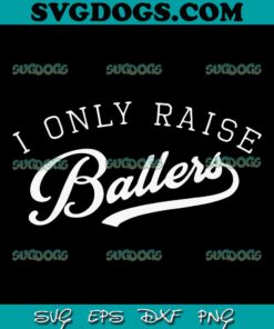 I Only Raise Ballers SVG, Busy Raising Ballers SVG, Basketball Mom and Dad SVG PNG EPS DXF