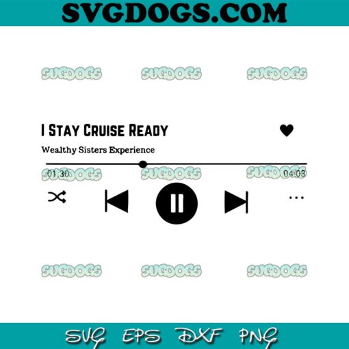 I Stay Cruise Ready SVG PNG, Wealthy Sisters Experience SVG PNG EPS DXF