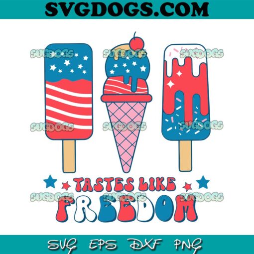 Taste Like Freedom SVG PNG, 4th Of July Ice Cream SVG, Independence Day SVG PNG EPS DXF