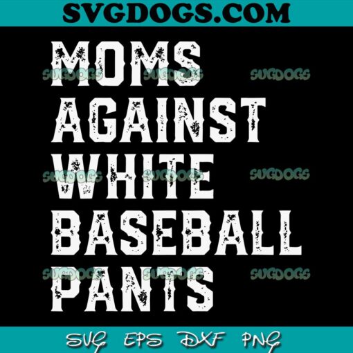 Moms Against White Baseball Pants SVG PNG, Funny Baseball SVG, Mother’s Day SVG PNG EPS DXF