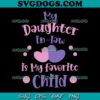 My Daughter In Law Is My Favorite Child SVG PNG, Mother In Law SVG, Mom SVG PNG EPS DXF