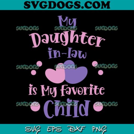 My Daughter In Law Is My Favorite Child SVG PNG, Mother In Law SVG, Mom SVG PNG EPS DXF