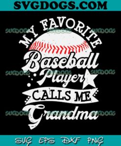 My Favorite Baseball Player Calls Me Grandma SVG PNG, Baseball Family SVG, Grandma SVG PNG EPS DXF