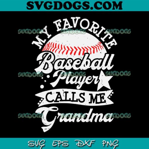 My Favorite Baseball Player Calls Me Grandma SVG PNG, Baseball Family SVG, Grandma SVG PNG EPS DXF