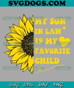 My Son In Law Is My Favorite Child SVG, Family Sunflower SVG PNG EPS DXF