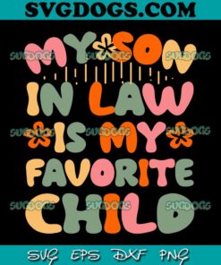 My Son In Law Is My Favorite Child SVG PNG, Funny Mom SVG PNG EPS DXF
