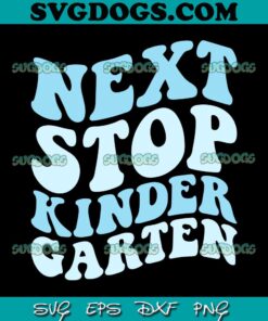 Next Stop Kindergarten SVG PNG, Preschool Graduation 2023 SVG, School SVG PNG EPS DXF