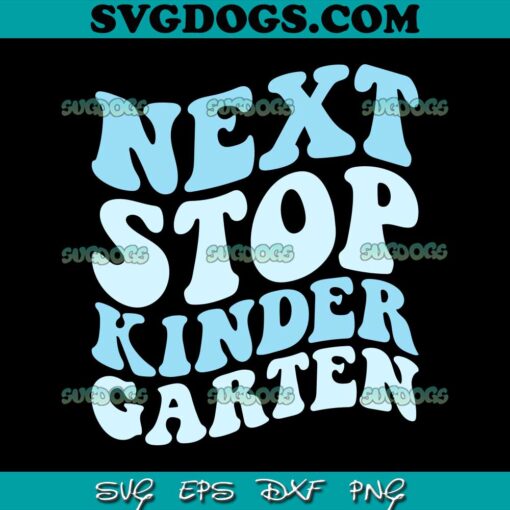 Next Stop Kindergarten SVG PNG, Preschool Graduation 2023 SVG, School SVG PNG EPS DXF