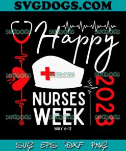 Happy National Nurses Week 2023 SVG PNG, Nurse Appreciation Week SVG, Nure SVG PNG EPS DXF
