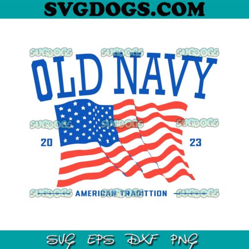 Old Navy 4th Of July 2023 SVG PNG, The 4th Of July SVG, American Tradittion SVG PNG EPS DXF