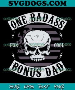 One Badass Bonus Step Dad Fun Cool SVG PNG, Father's Day SVG, Dad Daddy SVG PNG EPS DXF