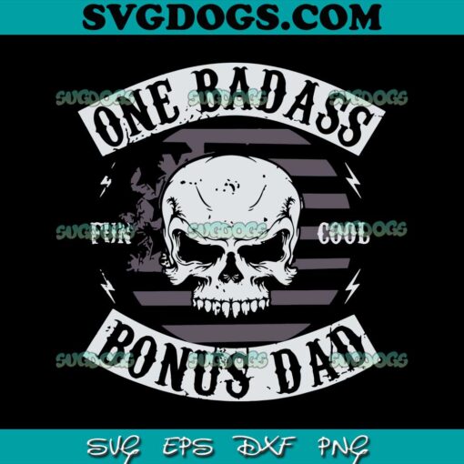 One Badass Bonus Step Dad Fun Cool SVG PNG, Father’s Day SVG, Dad Daddy SVG PNG EPS DXF