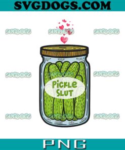Pickle Slut For Dill And Pickle Lover PNG, Pickle Slut With Heart PNG, Lover Pickle Slut PNG