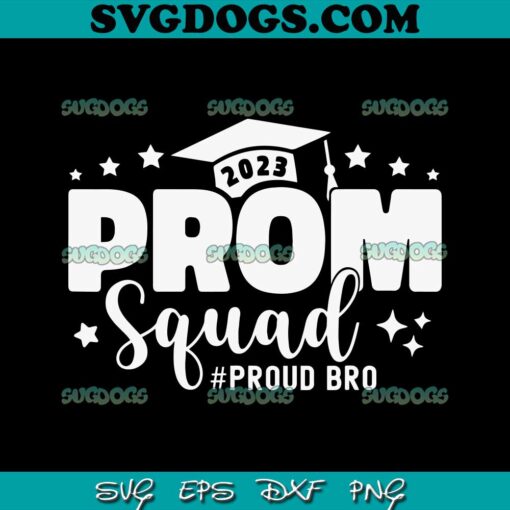 Prom Squad 2023 SVG PNG, Graduate Prom Class Of 2023 SVG, Proud Brother SVG PNG EPS DXF