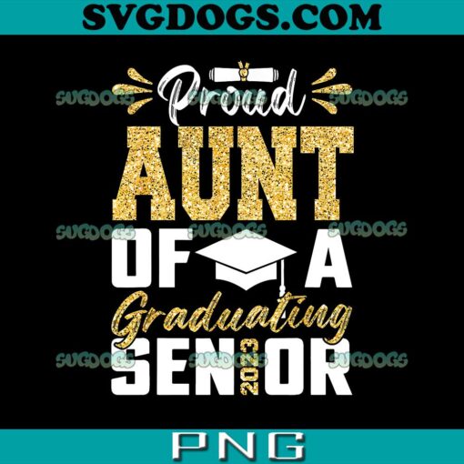 Proud Aunt Of A Graduate Senior 2023 PNG, Senior 2023 PNG, Shool 2023 PNG