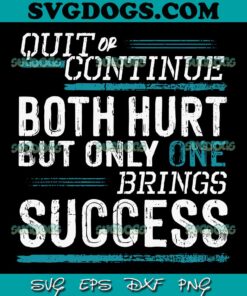 Quit or Continue Both Hurt But Only One Success SVG PNG, You Either Quit Or Keep Going SVG PNG EPS DXF