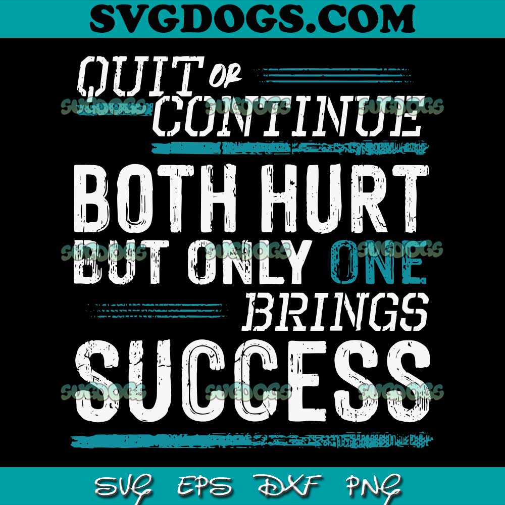 Quit or Continue Both Hurt But Only One Success SVG PNG #1