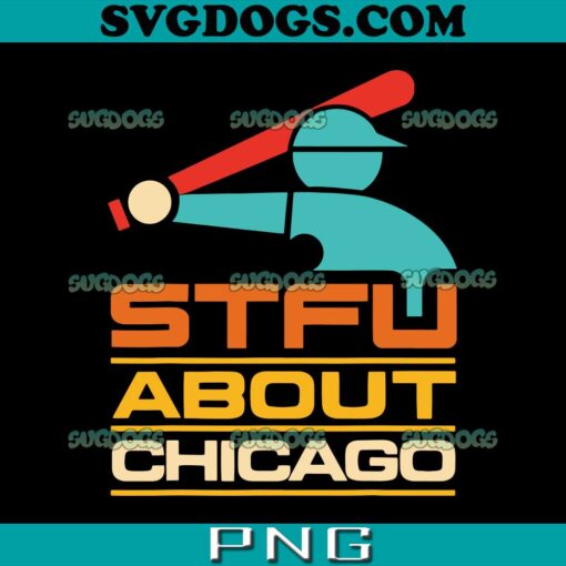 STFU About Chicago SVG PNG, Shut The Fuck Up About Chicago SVG, Chicago SVG PNG EPS DXF