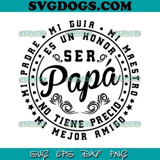 Ser Papa Mi Padre Mi Guia SVG PNG, El Mejor Papa Del Mundo SVG, Fathers Day SVG PNG EPS DXF