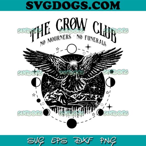 The Crow Club SVG PNG, Six Of Crows SVG, No Mourners SVG, No Funerals SVG PNG EPS DXF