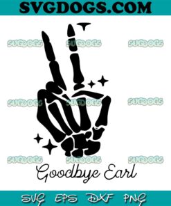 Goodbye Earl SVG, Some of yall dont know why earl had to die graphic SVG, Country song SVG PNG EPS DXF