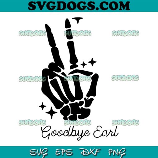 Goodbye Earl SVG, Some of yall dont know why earl had to die graphic SVG, Country song SVG PNG EPS DXF