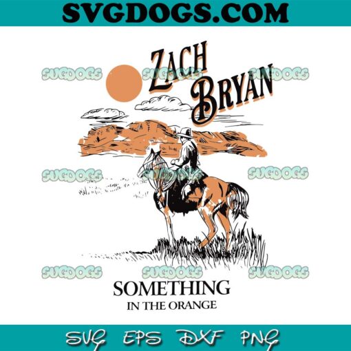 Something In The Orange Zach Bryan SVG PNG, Zach Bryan SVG, Country Music SVG PNG EPS DXF