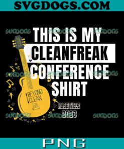 This Is My Cleanfreak Conference Shirt PNG, Special Edition Nashville Cleanfreak PNG, Beyond Clean PNG
